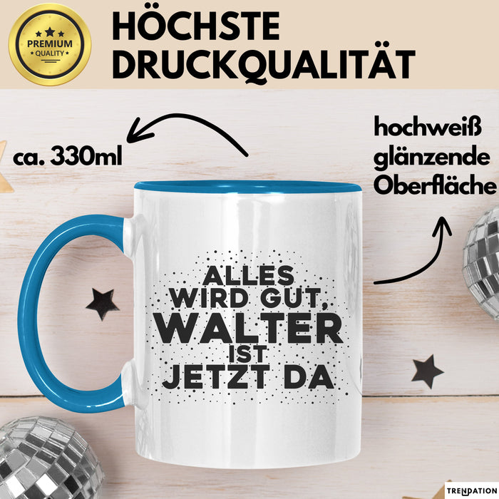 Walter Tasse Alles Wird Gut, Walter Ist Jetzt Da Geschenk
