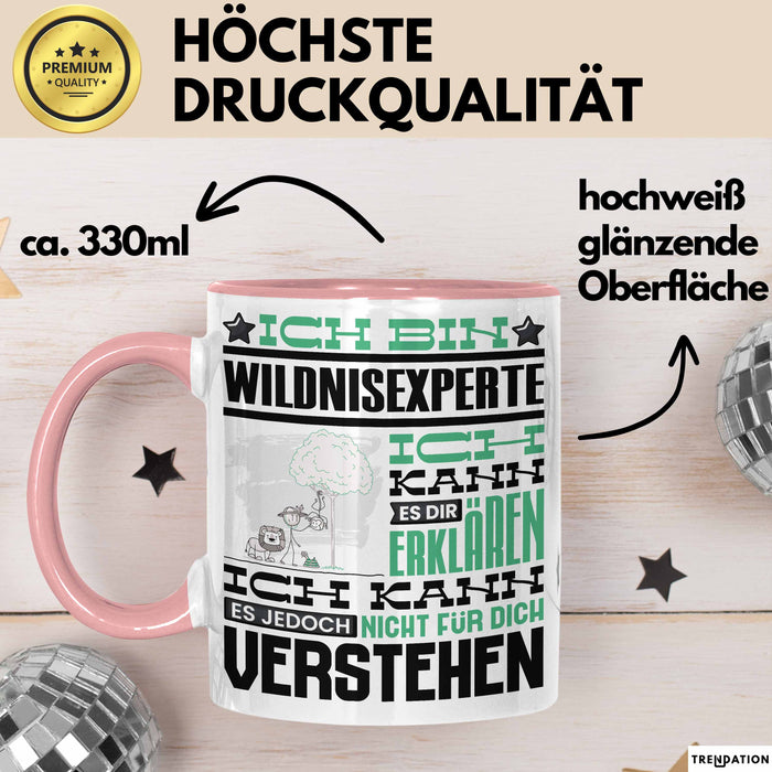 Wildnisexperte Geschenk Kaffee-Tasse Geschenkidee für Wildnisexperte Ich Bin Wildnisexperte Ich Kann Es Dir Erklären Jedoch Nicht Für Dich Verstehen Spruch Lustig Rosa Trendation