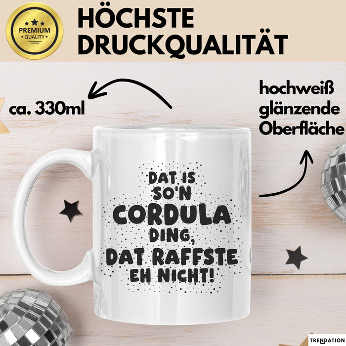 Cordula Tasse Dat Is So'n Cordula Ding, Dat Raffste Eh Nicht Geschenk