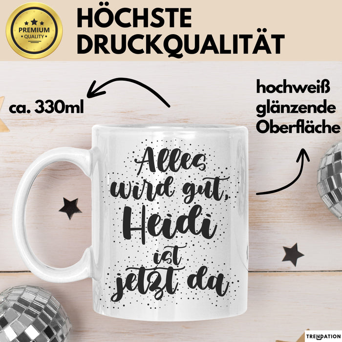 Heidi Tasse Alles Wird Gut, Heidi Ist Jetzt Da Geschenk
