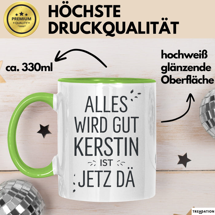 Kerstin Tasse Geschenk Alles Ist Gut Kerstin Ist Jetz Da Geschenkidee Becher mit Name Grün Trendation