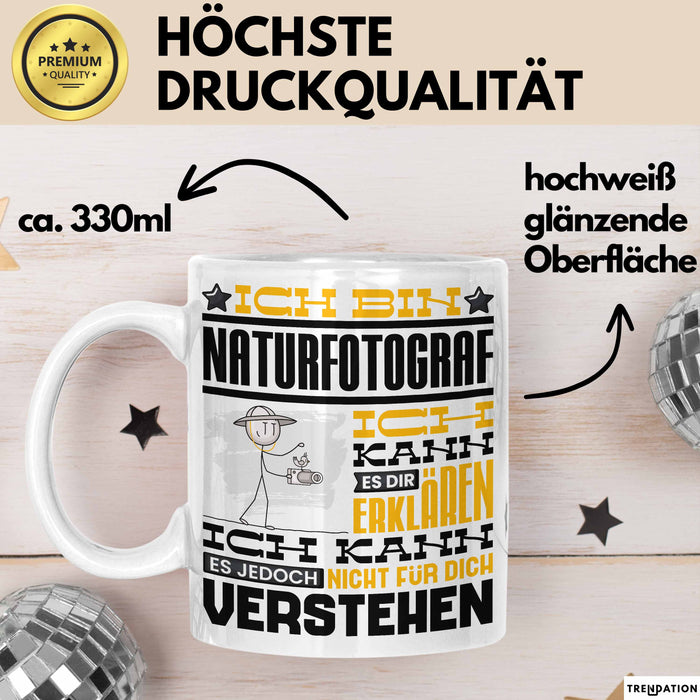 Naturfotograf Geschenk Kaffee-Tasse Geschenkidee für Naturfotograf Ich Bin Naturfotograf Ich Kann Es Dir Erklären Jedoch Nicht Für Dich Verstehen Spruch Lustig Weiß Trendation