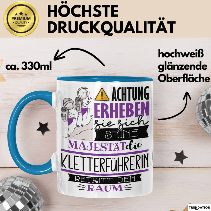Kletterführerin Tasse Geschenk Lustiger Spruch Bitte Erheben Sie Sich Seine Majestät Die Kletterführerin Betritt Den Raum Blau Trendation