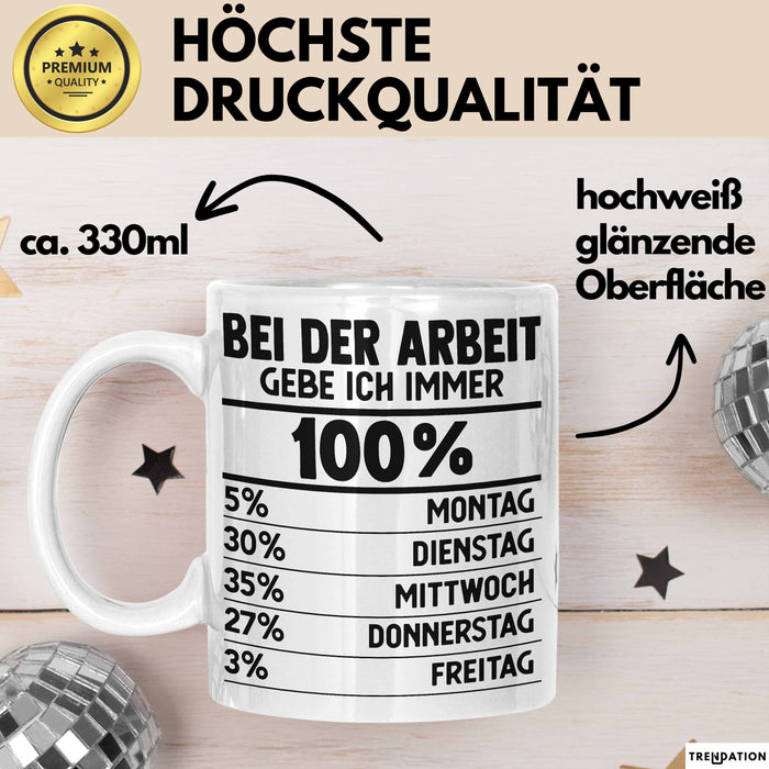 Kollegen Tasse Geschenk Bei Der Arbeit Gebe Ich Immer 100 Prozent Montag Dienstag Kaffee-Becher Weiß Trendation
