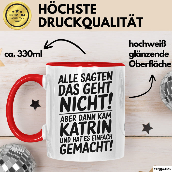 Katrin Tasse Geschenk Alle Sagten Das Geht Nicht Aber Dann Kam Katrin Und Hat Es Einfach Gemacht Geschenkidee Becher mit Name Rot Trendation