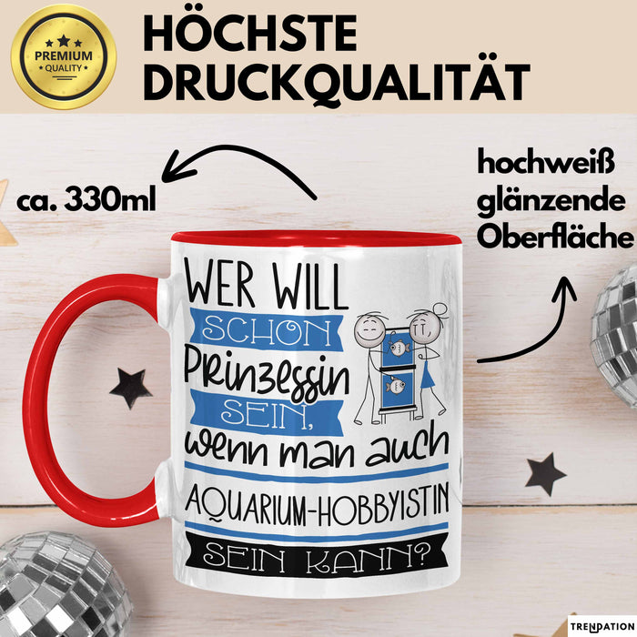 Aquarium-Hobbyistin Tasse Geschenk Spruch Wer Will Schon Prinzessin Sein Wenn Man Auch Aquarium-Hobbyistin Sein Kann Rot Trendation