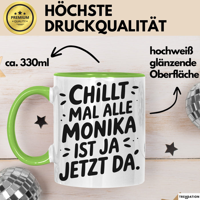 Monika Tasse Geschenk Chillt Mal Alle Monika Ist Ja Jetzt Da Geschenkidee Becher mit Name Grün Trendation