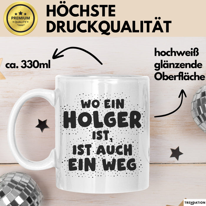 Holger Tasse Wo Ein Holger Ist, Ist Auch Ein Weg Geschenk