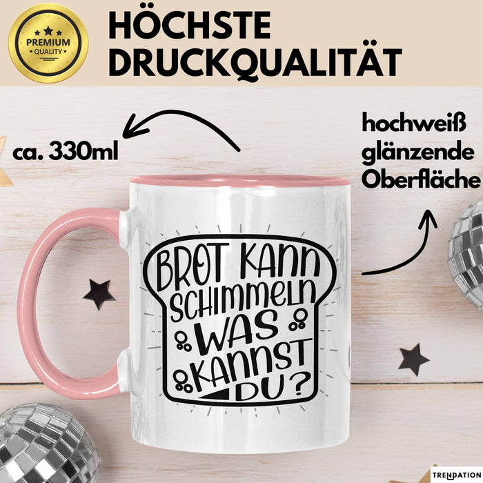 Brot Kann Schimmeln Was Kannst Du Tasse Geschenk Spruch Geschenkidee Humor Rosa Trendation