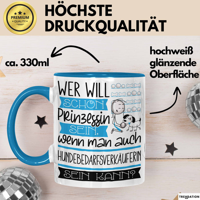 Hundebedarfsverkäuferin Tasse Geschenk Spruch Wer Will Schon Prinzessin Sein Wenn Man Auch Hundebedarfsverkäuferin Sein Kann Blau Trendation