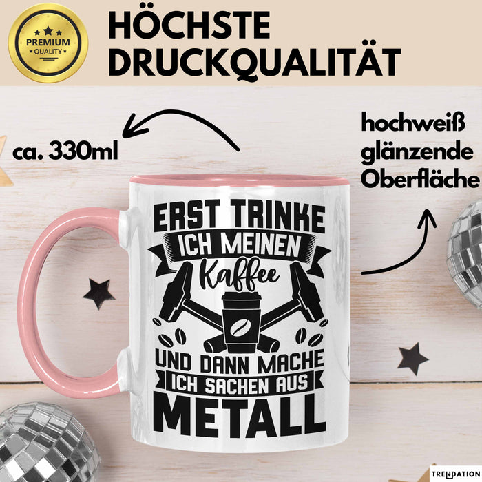 Metallbauer Tasse Geschenk Metallbau Geschenkidee Erst Trinke Ich Meinen Kaffee Dann Mache Ich Sachen Aus Metall Rosa Trendation