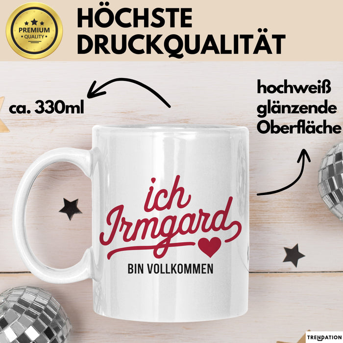 Irmgard Tasse Geschenk Ich Bin Vollkommen Irmgard Geschenkidee Geburtstag Weiß Trendation