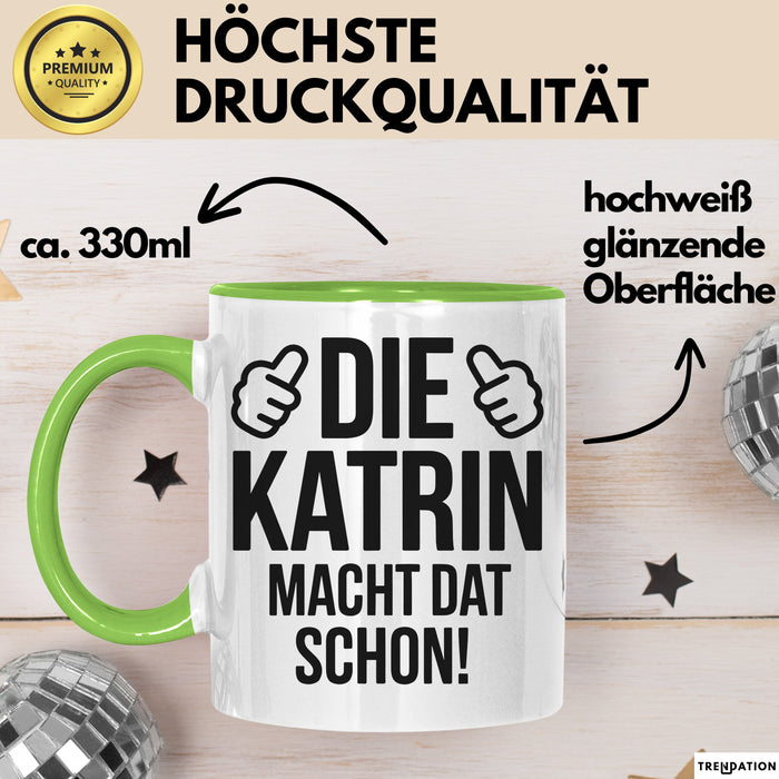 Katrin Tasse Geschenk Die Katrin Macht Dat Schon Geschenkidee Becher mit Name Grün Trendation