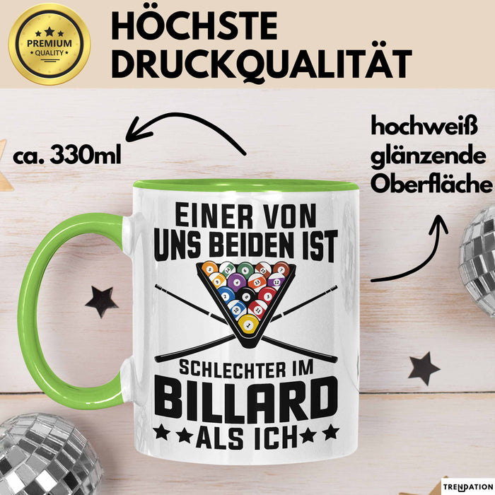 Billard-Spieler Pool Tasse Geschenk Einer Von Uns Beiden Ist Schlecher Im Billard Geschenkidee Grün Trendation