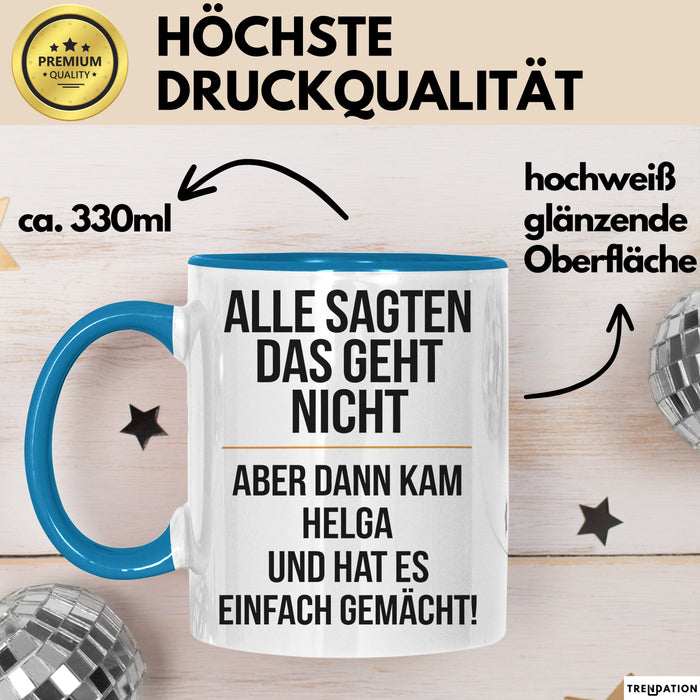 Helga Tasse Geschenk Alle Sagten Das Geht Nicht Aber Dann Kam Helga Und Hat Es Einfach Gemacht Geschenkidee Becher mit Name Blau Trendation