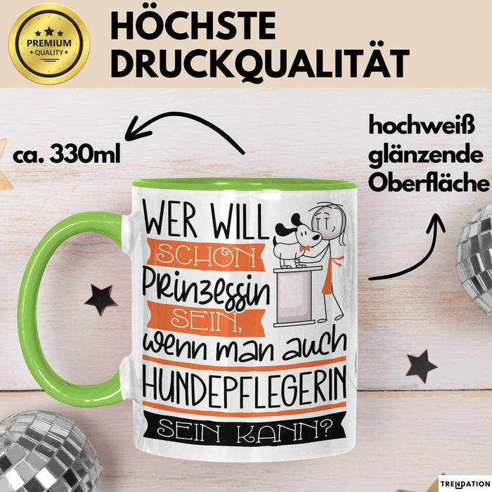 Hundepflegerin Tasse Geschenk Spruch Wer Will Schon Prinzessin Sein Wenn Man Auch Hundepflegerin Sein Kann Grün Trendation