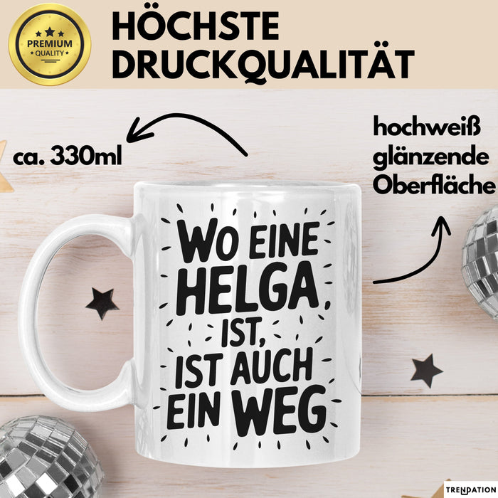 Helga Tasse Geschenk Wo Eine Helga Ist Ist Auch Ein Weg Geschenkidee Becher mit Name Weiß Trendation