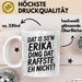 Erika Tasse Geschenk Dat Is So'n Erika Ding Dat Raffste Eh Nicht Geschenkidee Becher mit Name Weiß Trendation