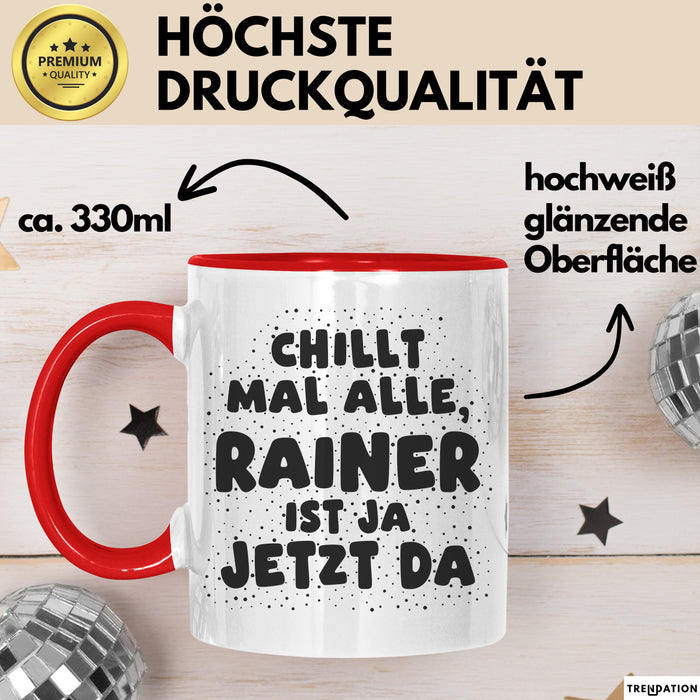 Rainer Tasse Chillt Mal Alle, Rainer Ist Ja Jetzt Da Geschenk
