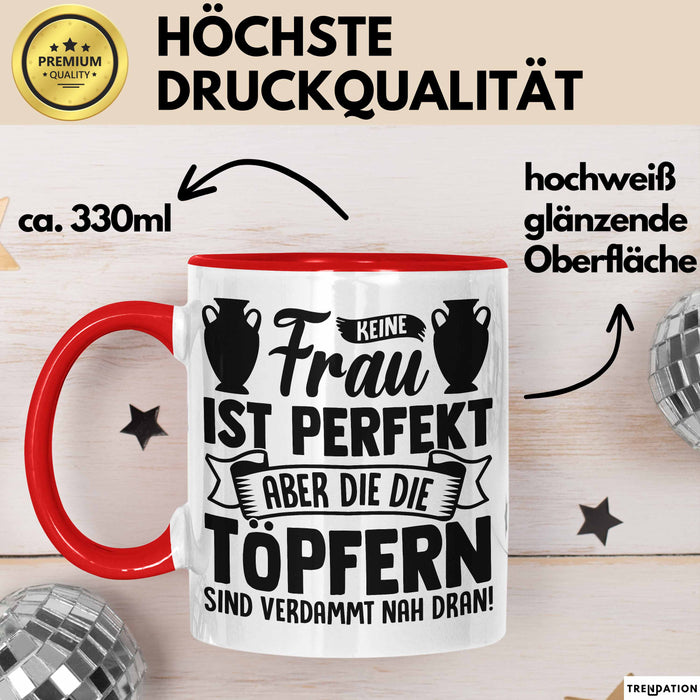 Töpferin Tasse Geschenk Keine Frau Ist Perfekt Aber Die Die Töpfern Sind Verdammt Nah Dran Rot Trendation
