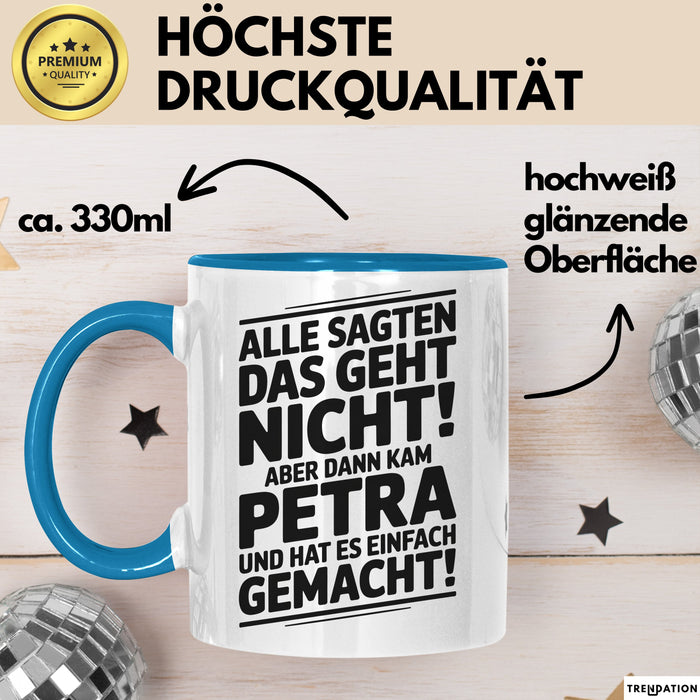 Petra Tasse Geschenk Alle Sagten Das Geht Nicht Aber Dann Kam Petra Und Hat Es Einfach Gemacht Geschenkidee Becher mit Name Blau Trendation