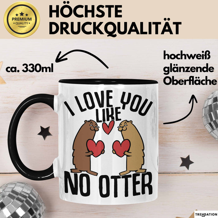 Valentinstag Tasse Geschenk I Love You Like No Otter Geschenkidee Freundin Freund Liebe zum Valentinstag Kaffee-Becher Schwarz Trendation