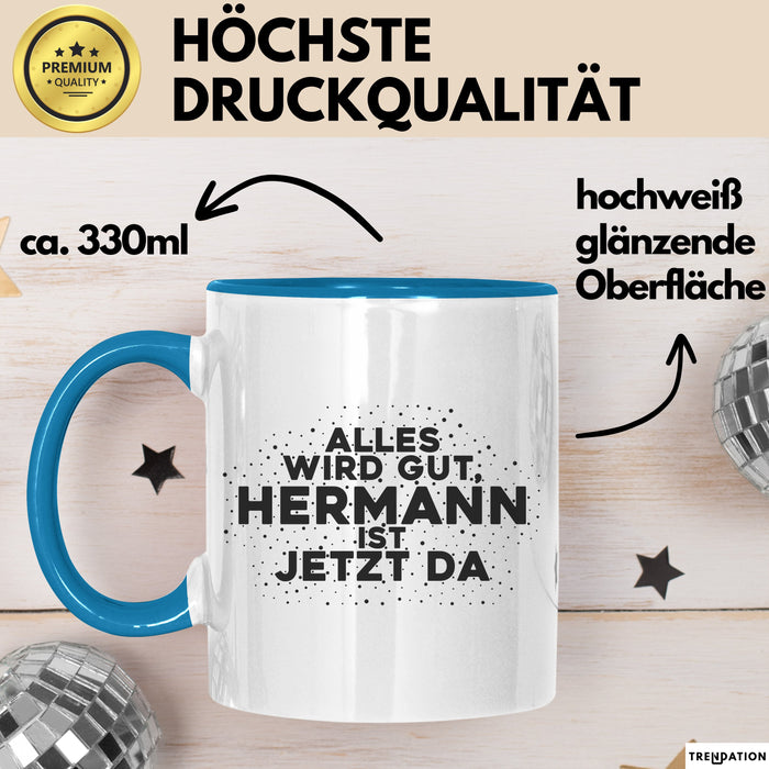 Hermann Tasse Alles Wird Gut, Hermann Ist Jetzt Da Geschenk