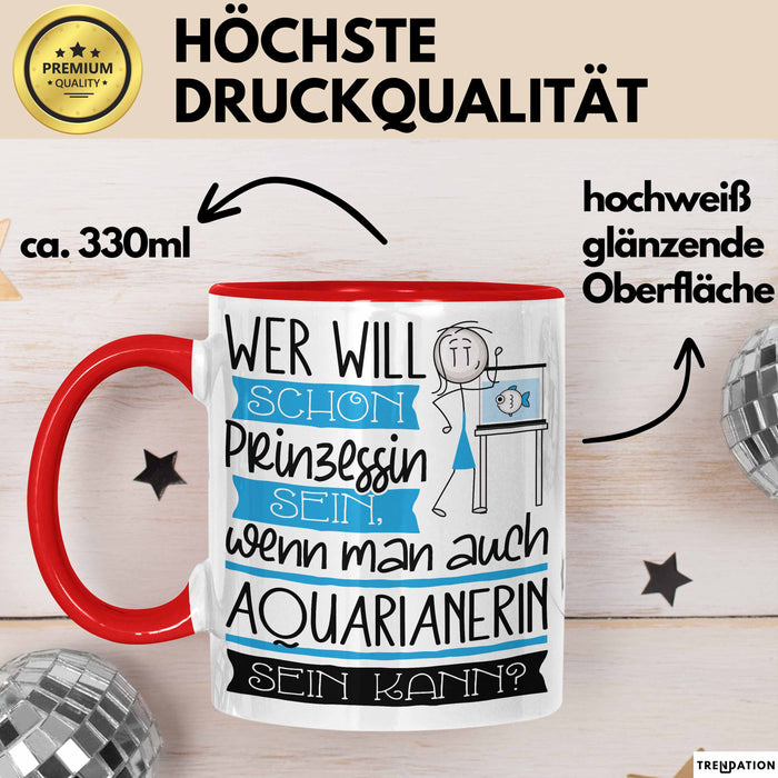 Aquarianerin Tasse Geschenk Spruch Wer Will Schon Prinzessin Sein Wenn Man Auch Aquarianerin Sein Kann Rot Trendation