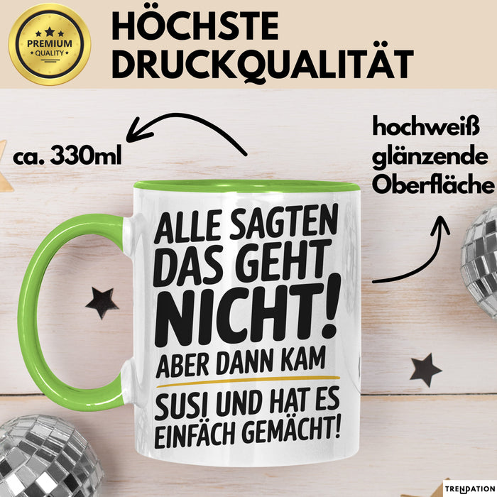 Susi Tasse Geschenk Alle Sagten Das Geht Nicht Aber Dann Kam Susi Und Hat Es Einfach Gemacht Geschenkidee Becher mit Name Grün Trendation