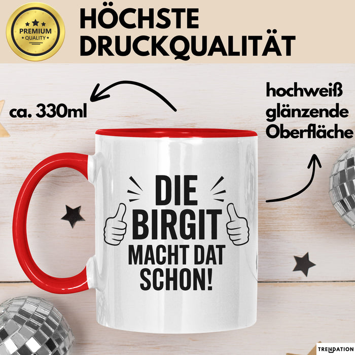 Birgit Tasse Geschenk Die Birgit Macht Dat Schon Geschenkidee Becher mit Name Rot Trendation