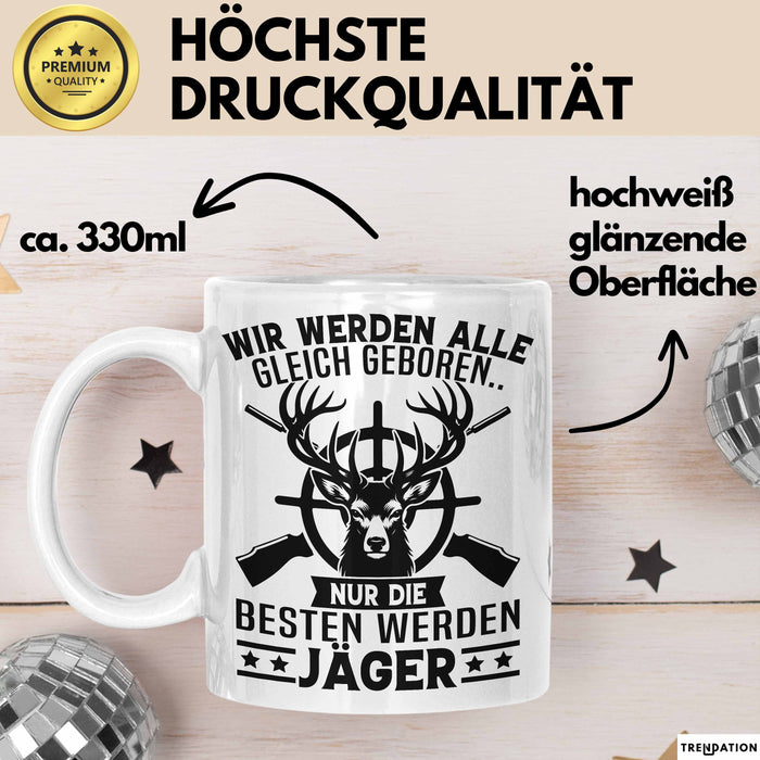 Jäger Tasse Geschenk Wir Werden Alle Gleich Geboren Nur Die Besten Werden Jäger Weiß Trendation
