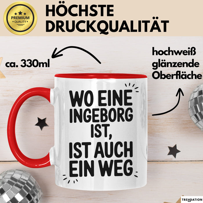 Ingeborg Tasse Geschenk Wo Eine Ingeborg Ist Ist Auch Ein Weg Geschenkidee Becher mit Name Rot Trendation