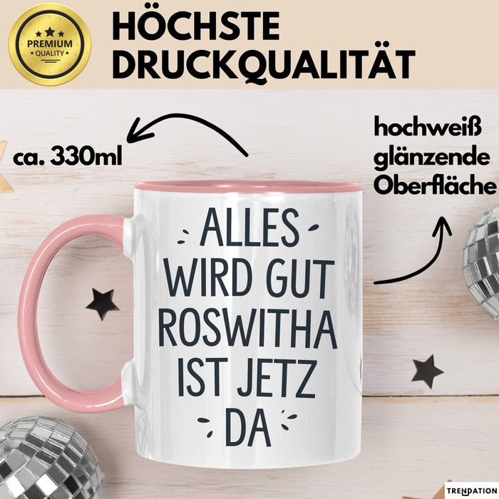 Roswitha Tasse Geschenk Alles Ist Gut Roswitha Ist Jetz Da Geschenkidee Becher mit Name Rosa Trendation