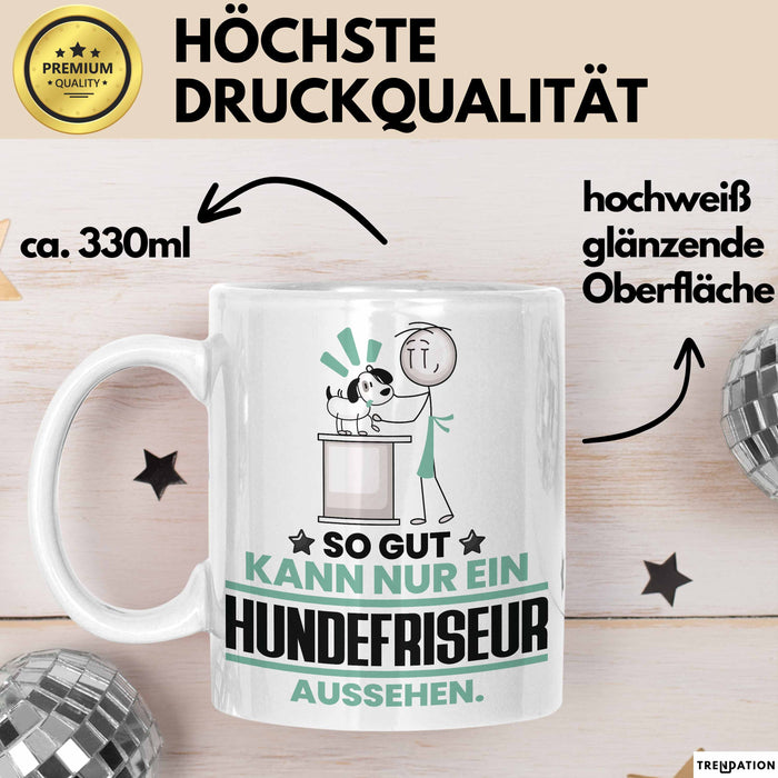 Hundefriseur Geschenk Tasse So Gut Kann Nur Ein Hundefriseur Aussehen Geschenkidee Kaffee-Becher Weiß Trendation