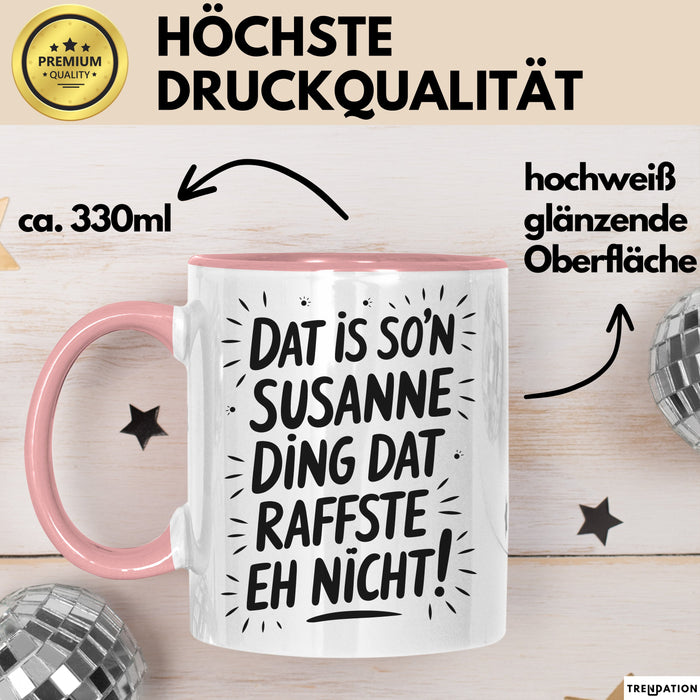 Susanne Tasse Geschenk Dat Is So'n Susanne Ding Dat Raffste Eh Nicht Geschenkidee Becher mit Name Rosa Trendation