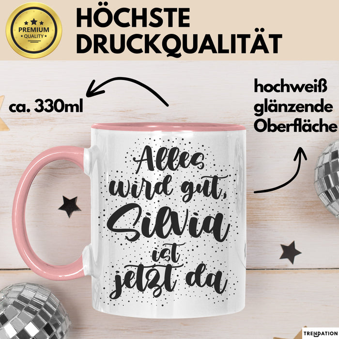 Silvia Tasse Alles Wird Gut, Silvia Ist Jetzt Da Geschenk