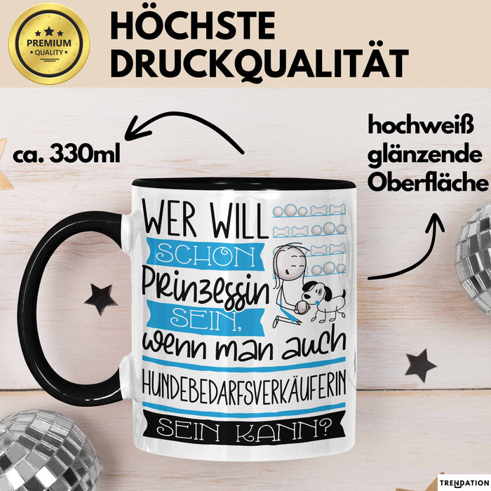 Hundebedarfsverkäuferin Tasse Geschenk Spruch Wer Will Schon Prinzessin Sein Wenn Man Auch Hundebedarfsverkäuferin Sein Kann Trendation