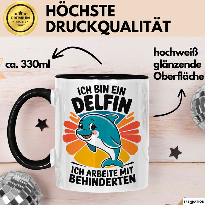 Delfin Tierliebhaber Tasse Geschenk Lustige Geschenkidee Spruch Ich Bin Ein Delfin Ich Arbeite Mit Behinderten Schwarz Trendation