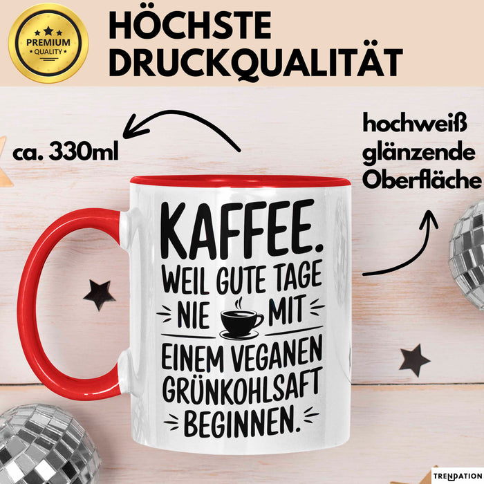 Kaffeeliebhaber Tasse Geschenk Lustige Geschenkidee Spruch Kaffee Weil Gute Tage Nie Mit Einem Veganen Grünkohlsaft Beginnen Rot Trendation