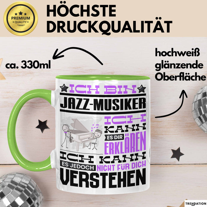 Jazz-Musiker Geschenk Tasse Lustige Geschenkdiee für einen Jazz-Musiker Geburtstag Ich Bin Jazz-Musiker Ich Kann Es Dir Erklären Aber Nicht Für Dich Verstehen Grün Trendation