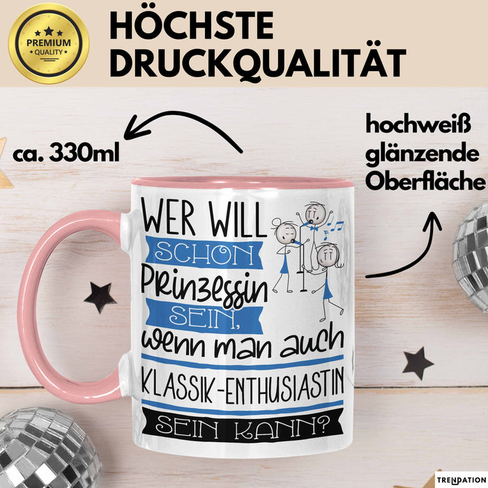Klassik-Enthusiastin Tasse Geschenk Spruch Wer Will Schon Prinzessin Sein Wenn Man Auch Klassik-Enthusiastin Sein Kann Rosa Trendation