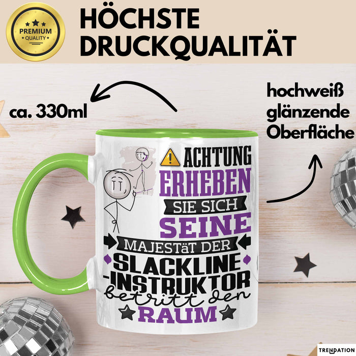 Slackline-Instruktor Geschenk Tasse Lustiger Spruch Erheben Sie Sich Der Slackline-Instruktor Betritt den Raum Grün Trendation