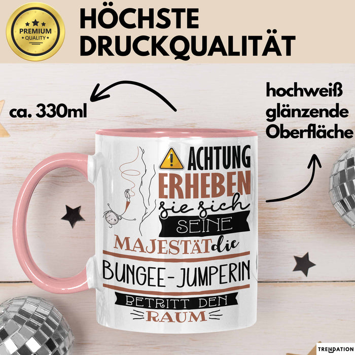 Bungee-Jumperin Tasse Geschenk Lustiger Spruch Bitte Erheben Sie Sich Seine Majestät Die Bungee-Jumperin Betritt Den Raum Rosa Trendation