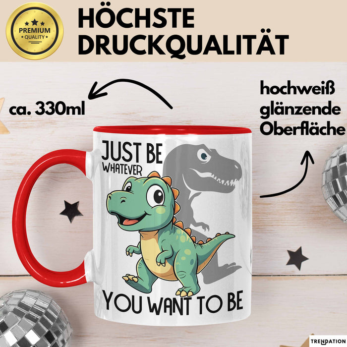 T-Rex Tasse Geschenk Just Be Whatever You Want To Be Dinsosaurier Rot Trendation