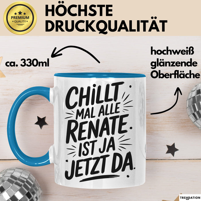 Renate Tasse Geschenk Chillt Mal Alle Renate Ist Ja Jetzt Da Geschenkidee Becher mit Name Blau Trendation