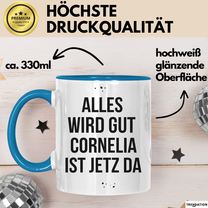 Cornelia Tasse Geschenk Alles Ist Gut Cornelia Ist Jetz Da Geschenkidee Becher mit Name Blau Trendation