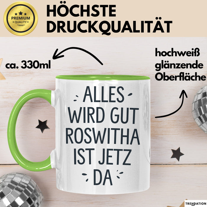 Roswitha Tasse Geschenk Alles Ist Gut Roswitha Ist Jetz Da Geschenkidee Becher mit Name Grün Trendation