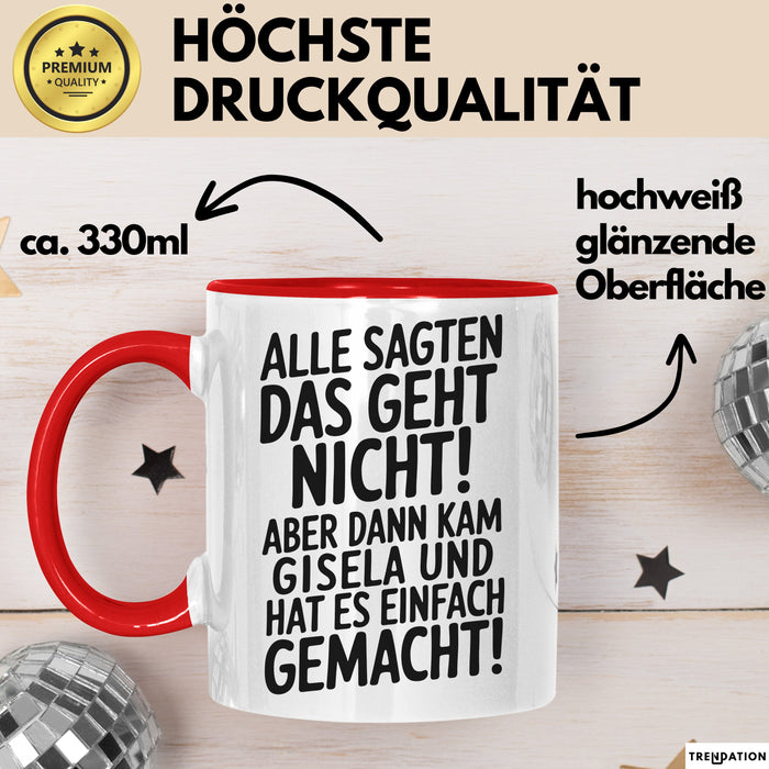 Gisela Tasse Geschenk Alle Sagten Das Geht Nicht Aber Dann Kam Gisela Und Hat Es Einfach Gemacht Geschenkidee Becher mit Name Rot Trendation