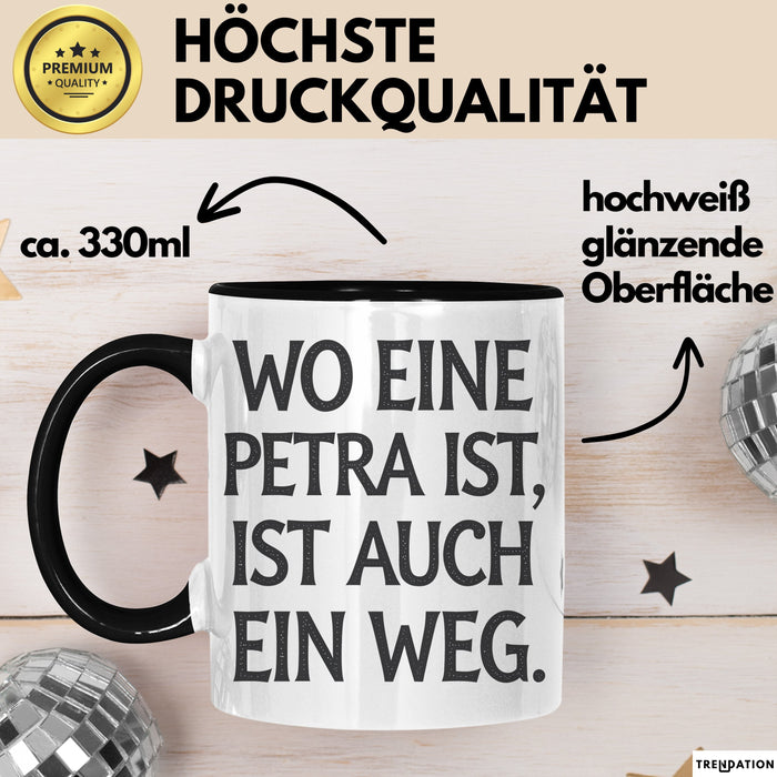 Petra Tasse Geschenk Wo Eine Petra Ist Ist Auch Ein Weg Geschenkidee Geburtstag Schwarz Trendation