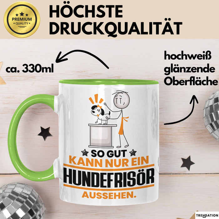 Hundefrisör Geschenk Tasse So Gut Kann Nur Ein Hundefrisör Aussehen Geschenkidee Kaffee-Becher Grün Trendation